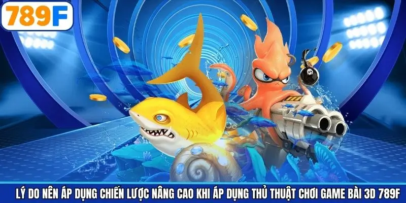 Lợi ích khi áp dụng chiến lược chơi game bài 3D 789F