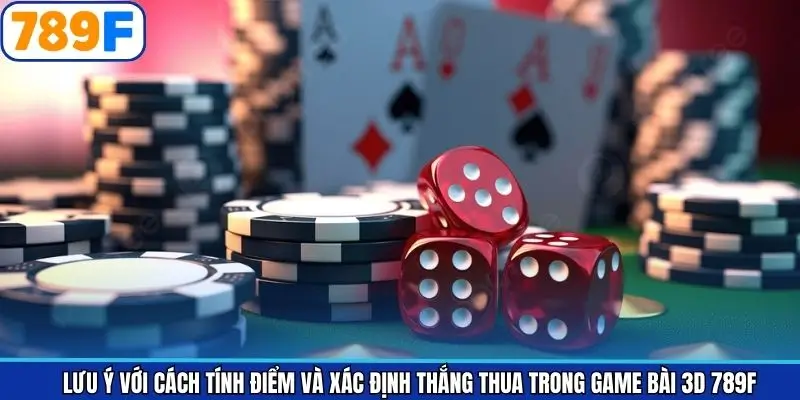 Lưu ý với cách tính điểm và xác định thắng thua trong game bài 3D 789F Lưu ý với cách tính điểm và xác định thắng thua trong game bài 3D 789F